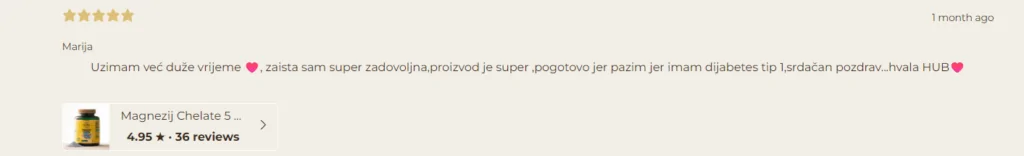 Recenzija korisnice Marije za Magnezij Chelate 5 Complex: navodi dugotrajnu upotrebu i zadovoljstvo proizvodom, pogotovo uz dijabetes tip 1.